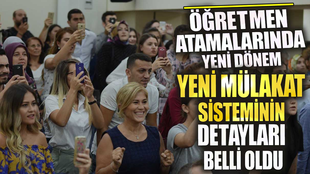 Öğretmen atamalarında yeni dönem! Yeni mülakat sisteminin detayları belli oldu