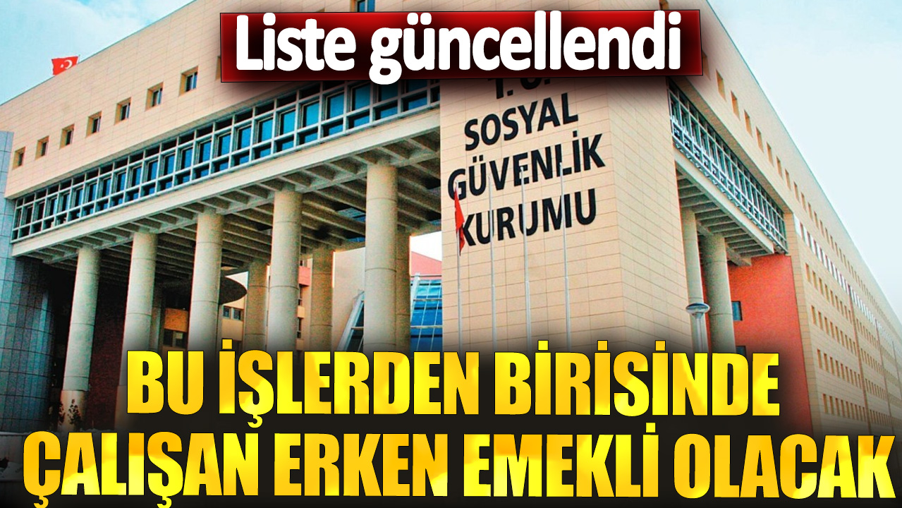 Liste güncellendi: Bu işlerden birisinde çalışan erken emekli olacak