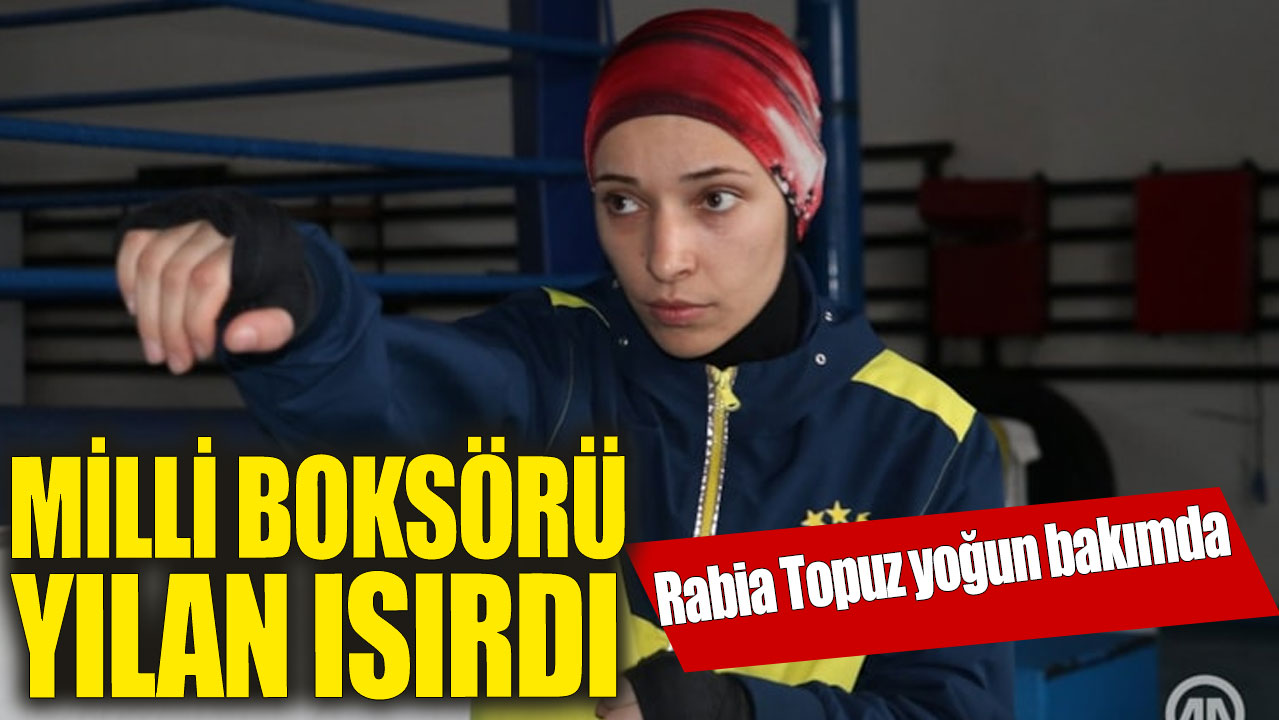 Milli boksör Rabia Topuz yoğun bakıma alındı