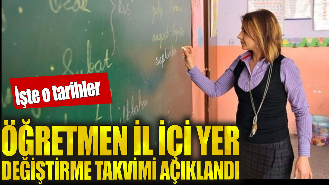 Öğretmen il içi yer değiştirme takvimi açıklandı