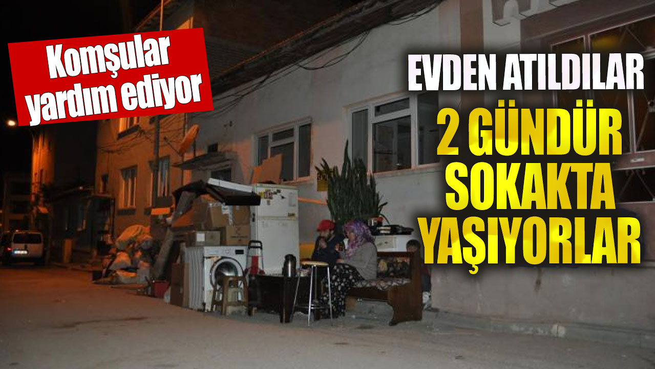 Evden atılan aile 2 gündür sokakta yaşıyor!