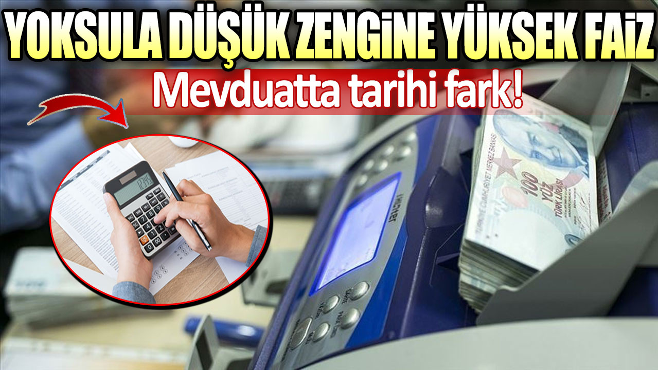 Yoksula düşük zengine yüksek faiz: Mevduatta tarihi fark!