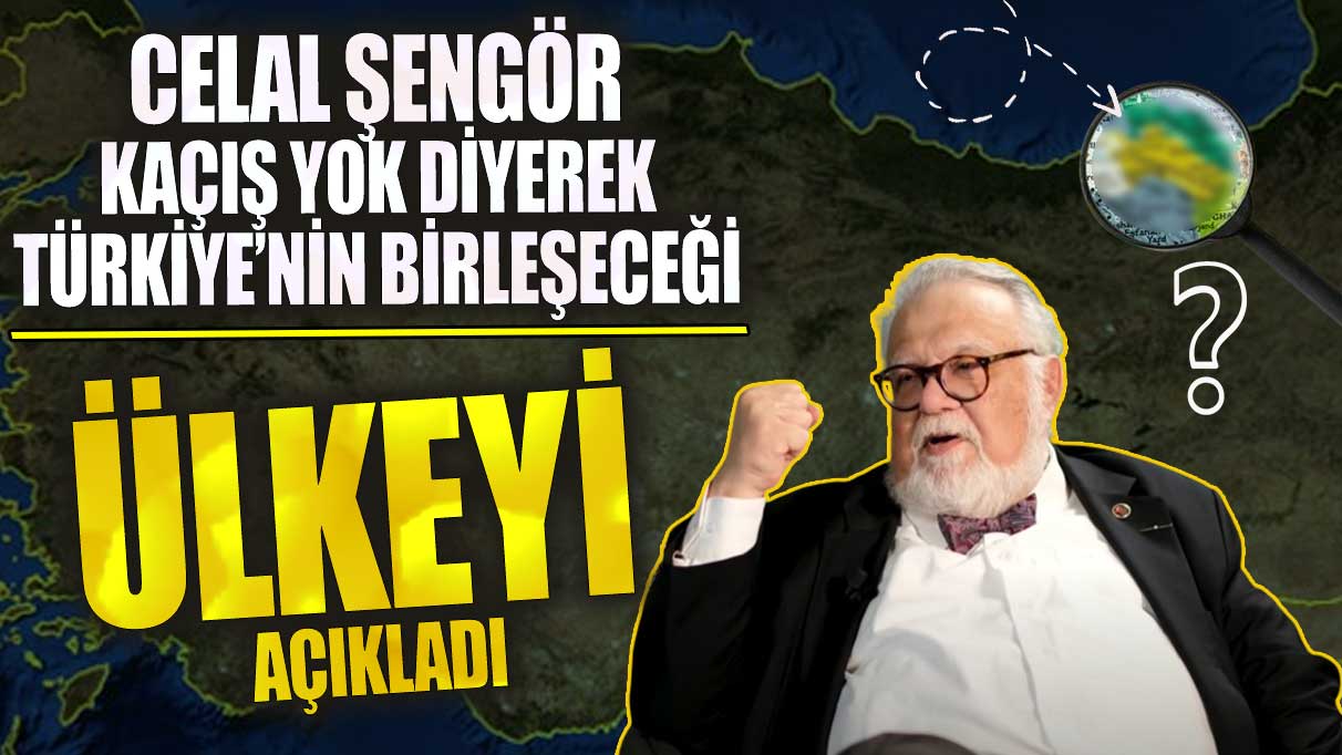 Celal Şengör kaçış yok diyerek Türkiye’nin birleşeceği ülkeyi açıkladı