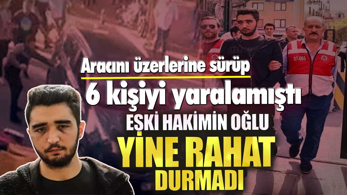 Eski hakimin oğlu Görkem Sertaç Göçmen yine rahat durmadı!  6 kişiyi yaralamıştı