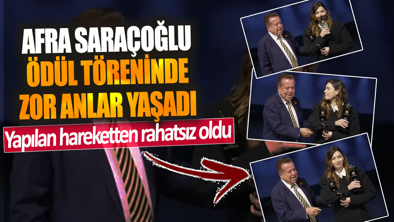 Afra Saraçoğlu ödül töreninde zor anlar yaşadı! Yapılan hareketten rahatsız oldu