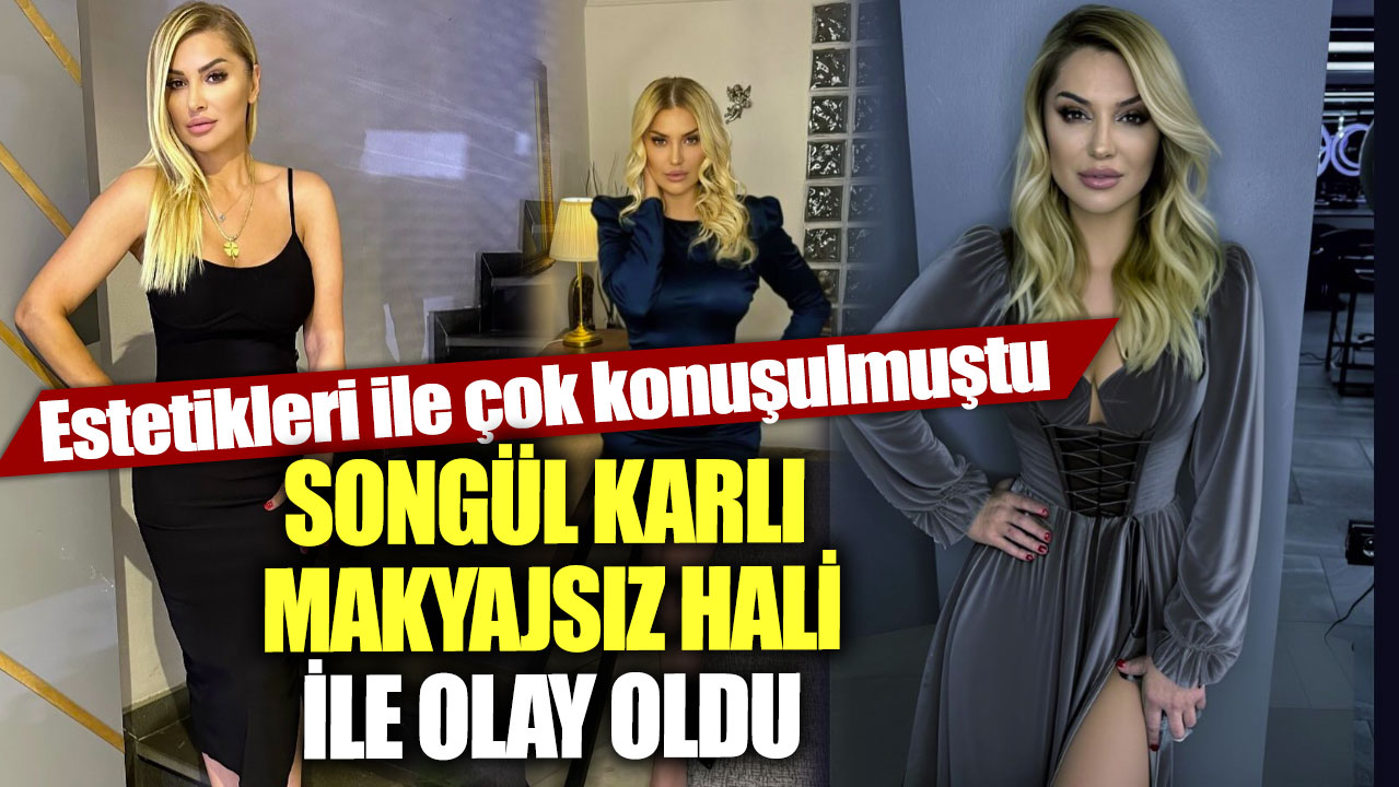 Estetikleri ile çok konuşulmuştu! Songül Karlı makyajsız fotoğrafları ile olay oldu