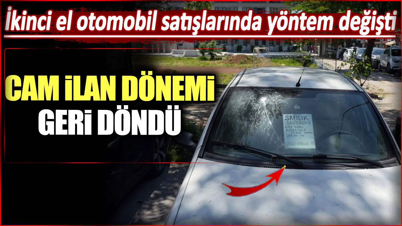 İkinci el otomobil satışlarında yöntem değişti: Cam ilan dönemi geri döndü!