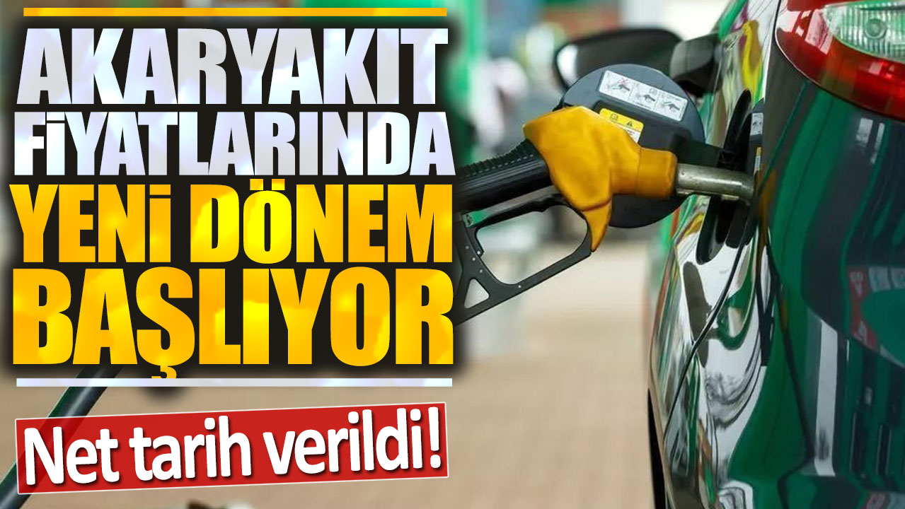 Akaryakıt fiyatlarında yeni dönem resmen başlıyor: Net tarih verildi!