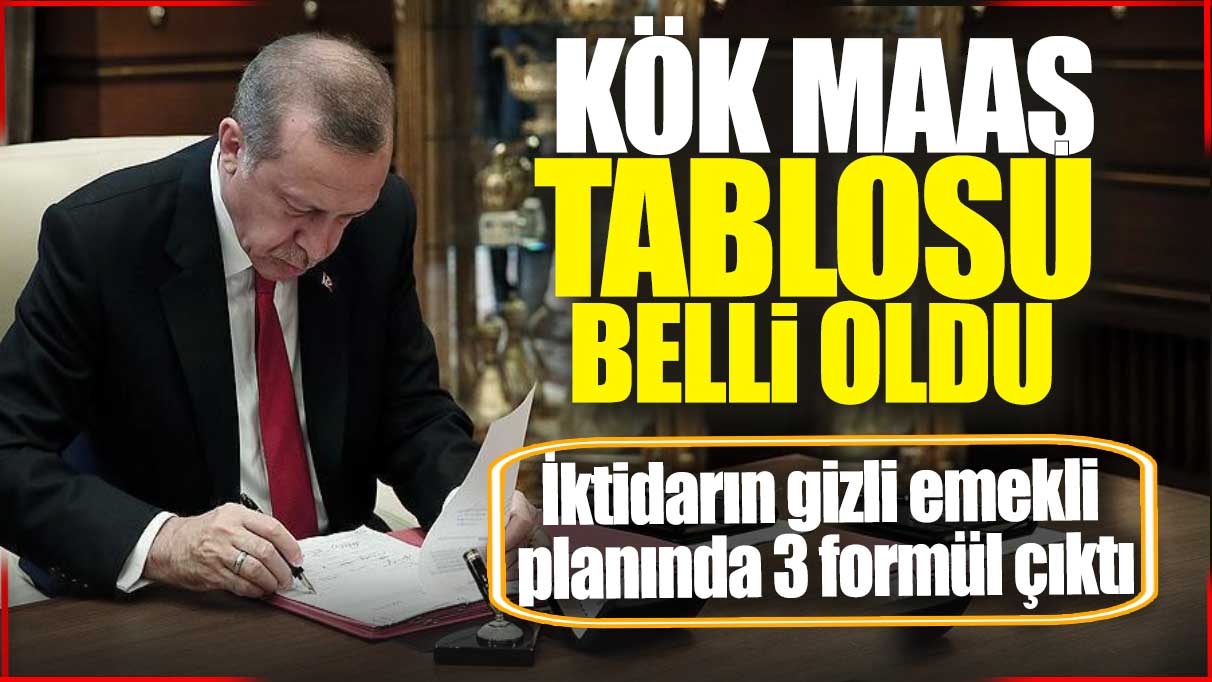 Kök maaş tablosu belli oldu! İktidarın gizli emekli planında 3 formül çıktı