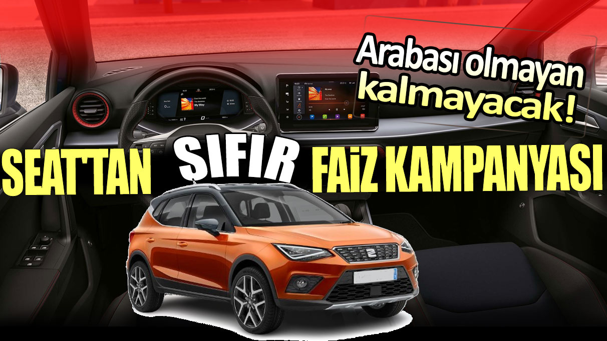 Seat'tan sıfır faiz kampanyası: Arabası olmayan kalmayacak!