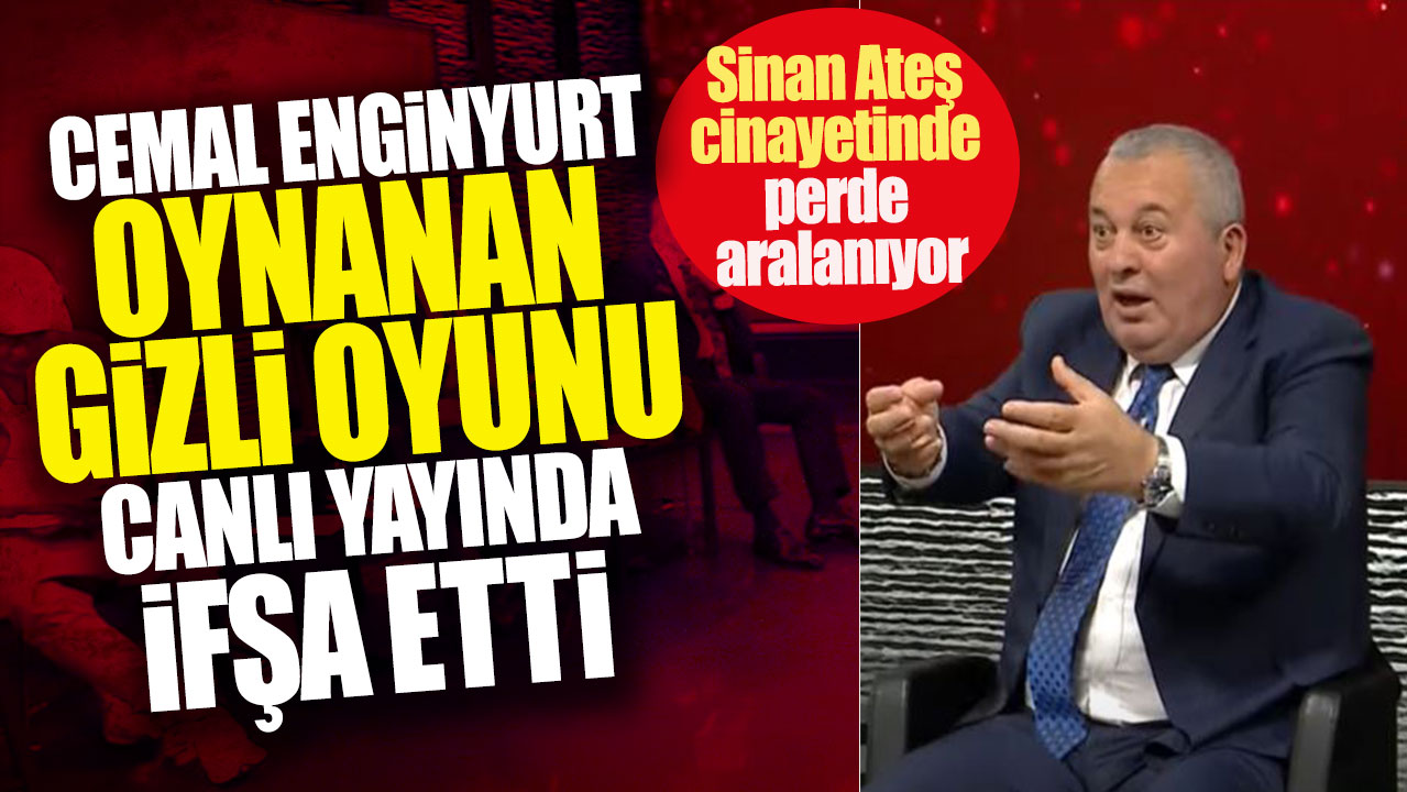 Sinan Ateş cinayetinde perde aralanıyor! Cemal Enginyurt  oynanan gizli oyunu canlı yayında ifşa etti