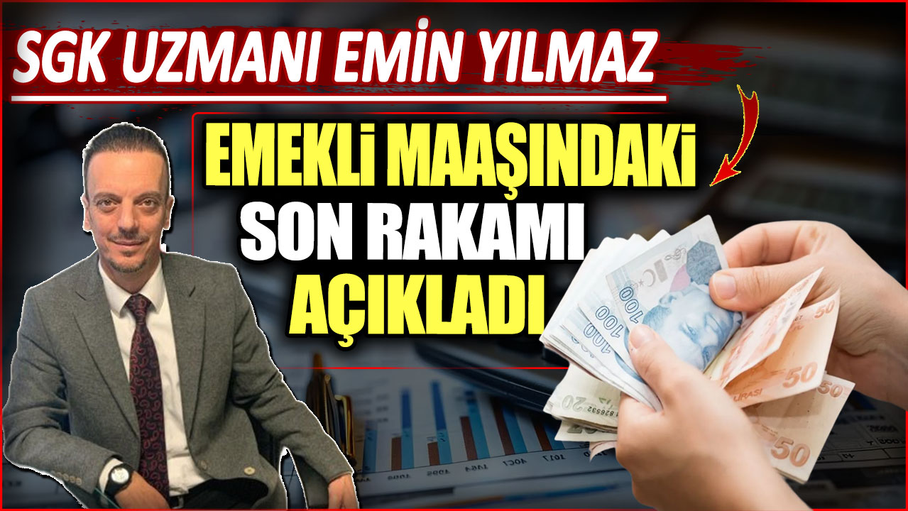 SGK uzmanı Emin Yılmaz emekli maaşındaki son rakamı açıkladı