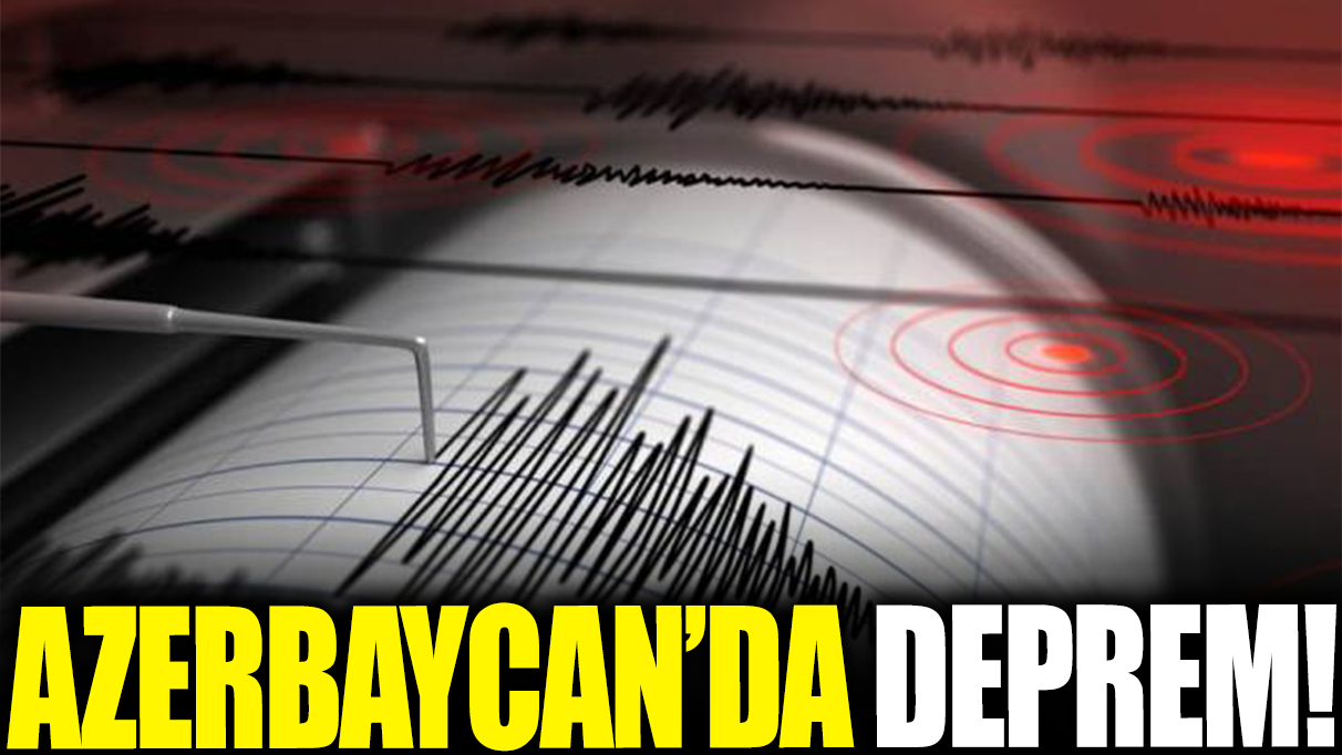 Son dakika... Azerbaycan'da deprem!