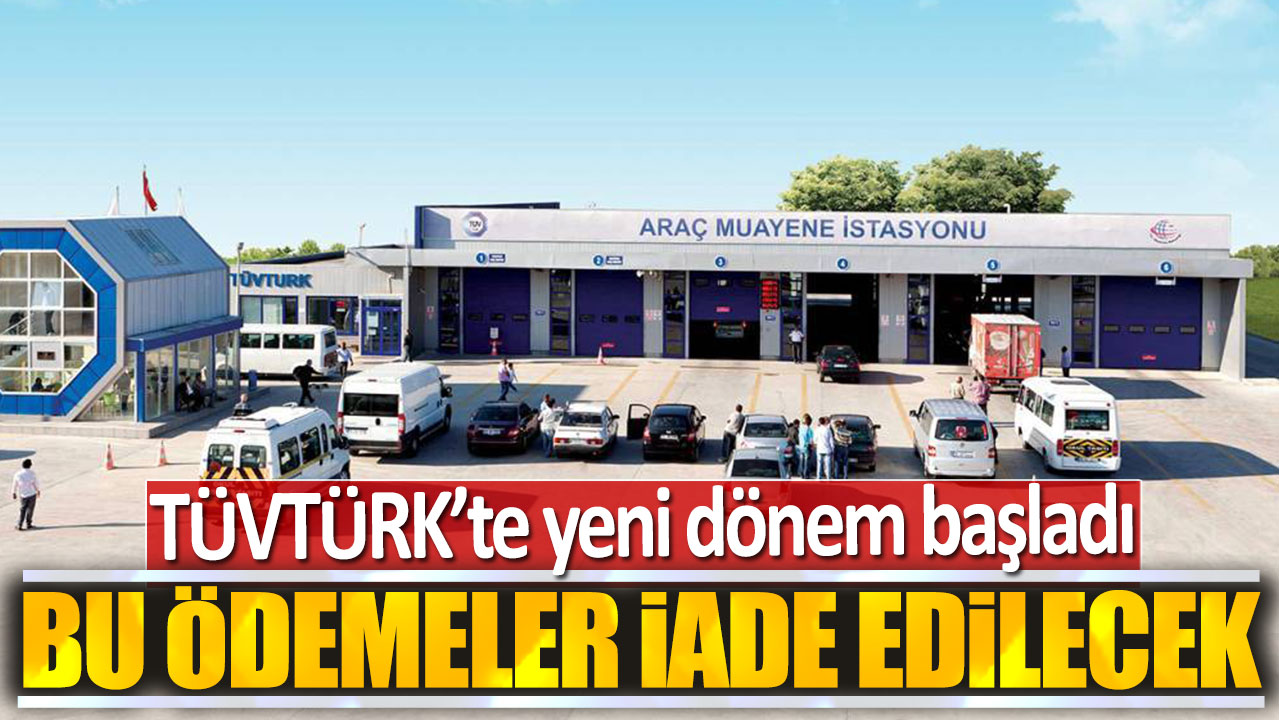 TÜVTÜRK'te yeni dönem başladı: Bu ödemeler iade edilecek!