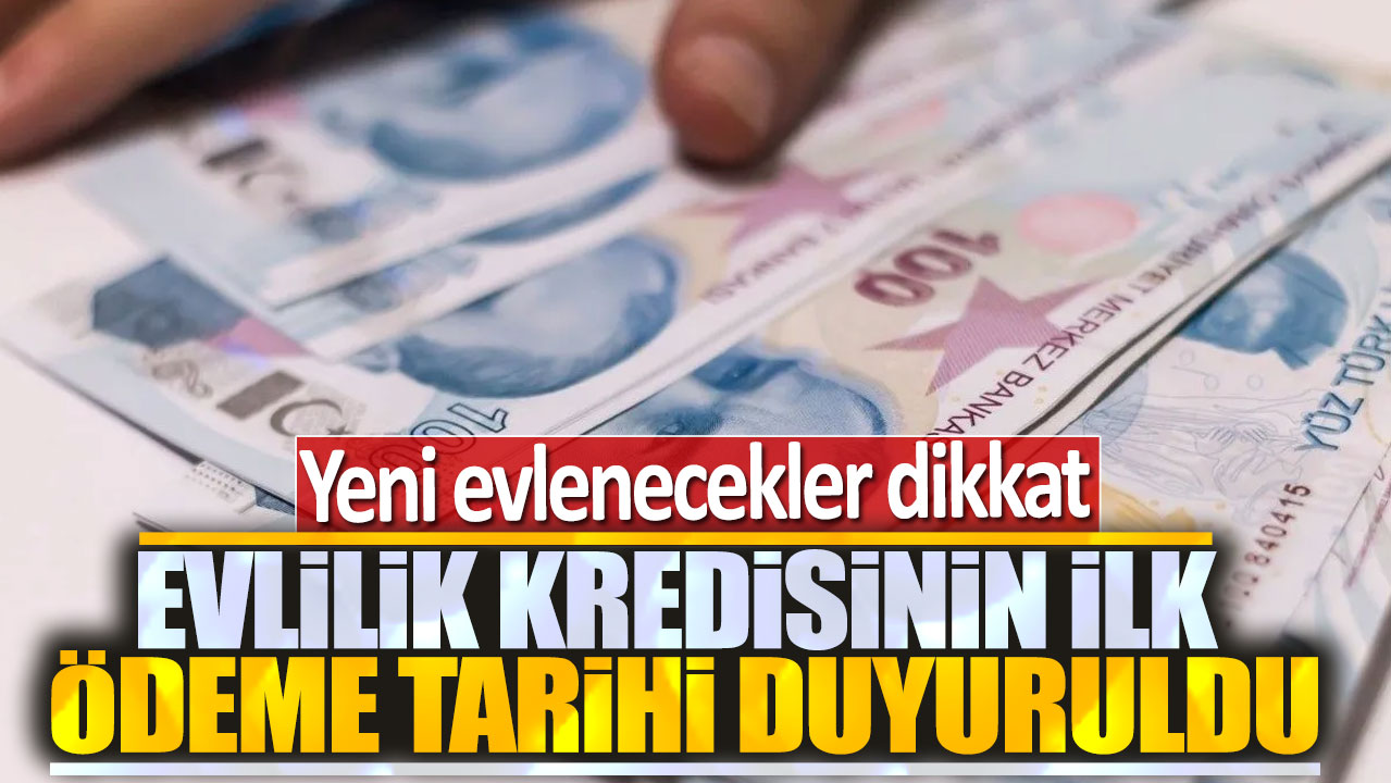 Evlilik kredisinin ilk ödeme tarihi duyuruldu: Yeni evlenecekler dikkat!