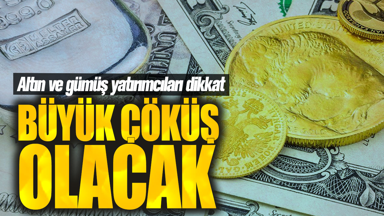 Altın ve gümüş yatırımcıları dikkat! Büyük çöküş olacak