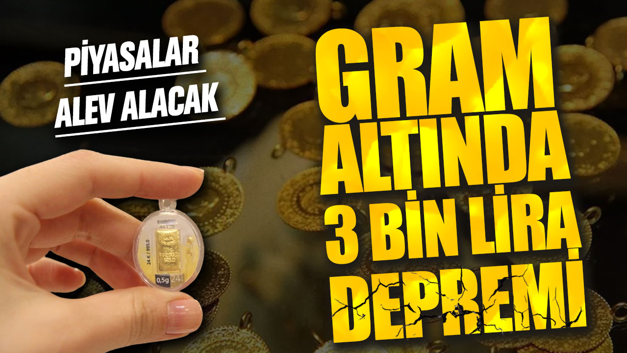 Gram altında 3 bin lira depremi