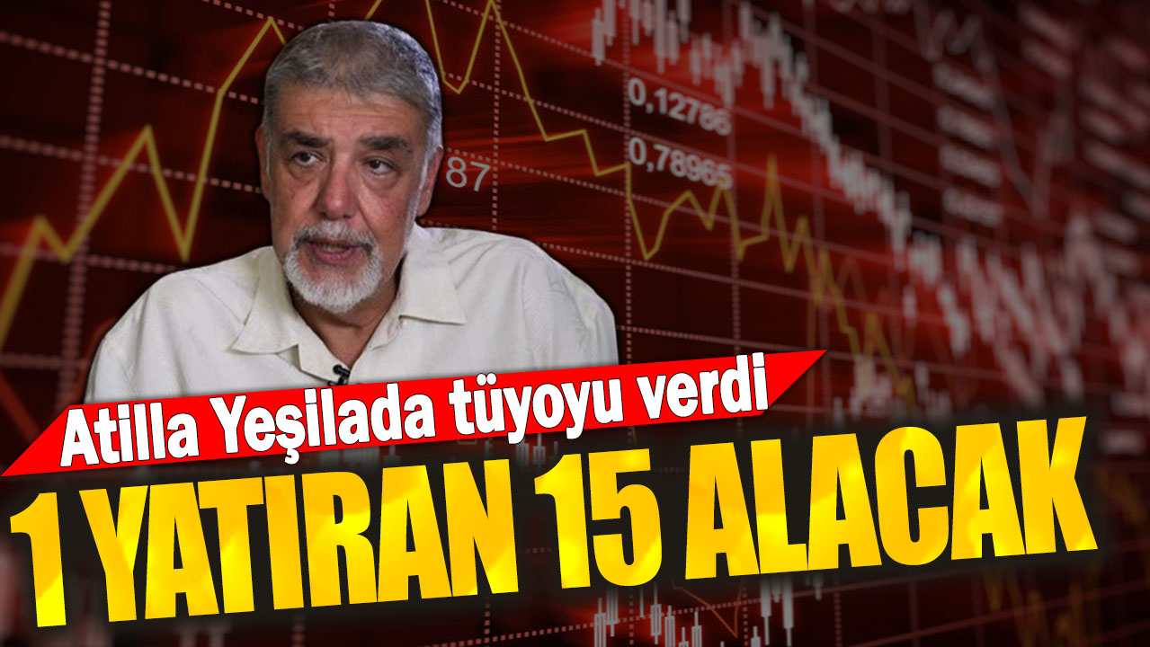 Atilla Yeşilada tüyoyu verdi: 1 yatıran 15 alacak