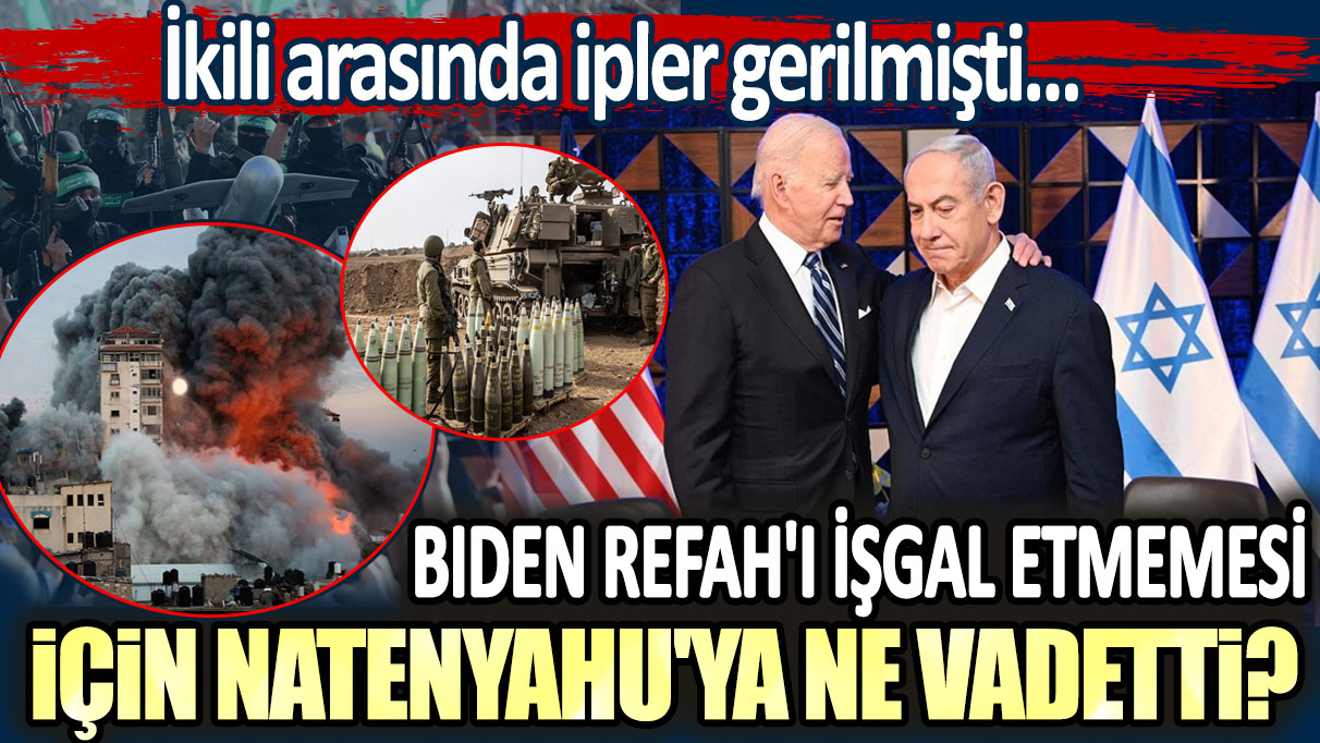 Biden Refah'ı işgal etmemesi için Natenyahu'ya ne vadetti?