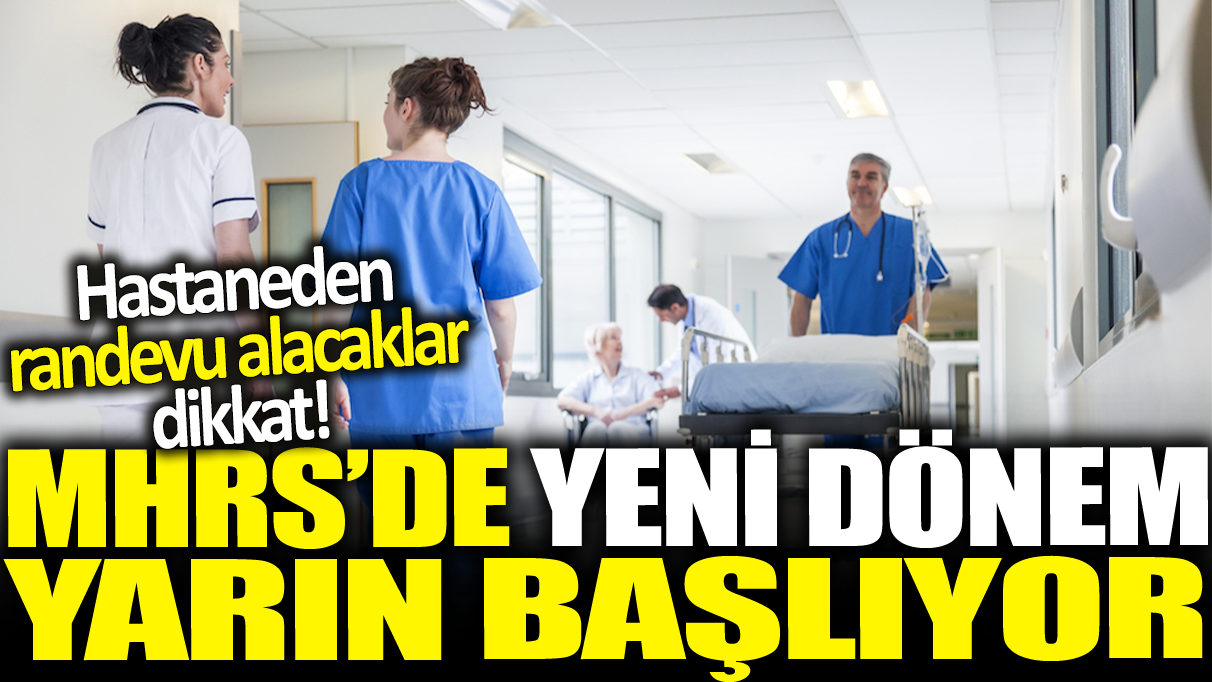 MHRS'de yeni dönem başlıyor: Hastaneden randevu alacaklar dikkat!