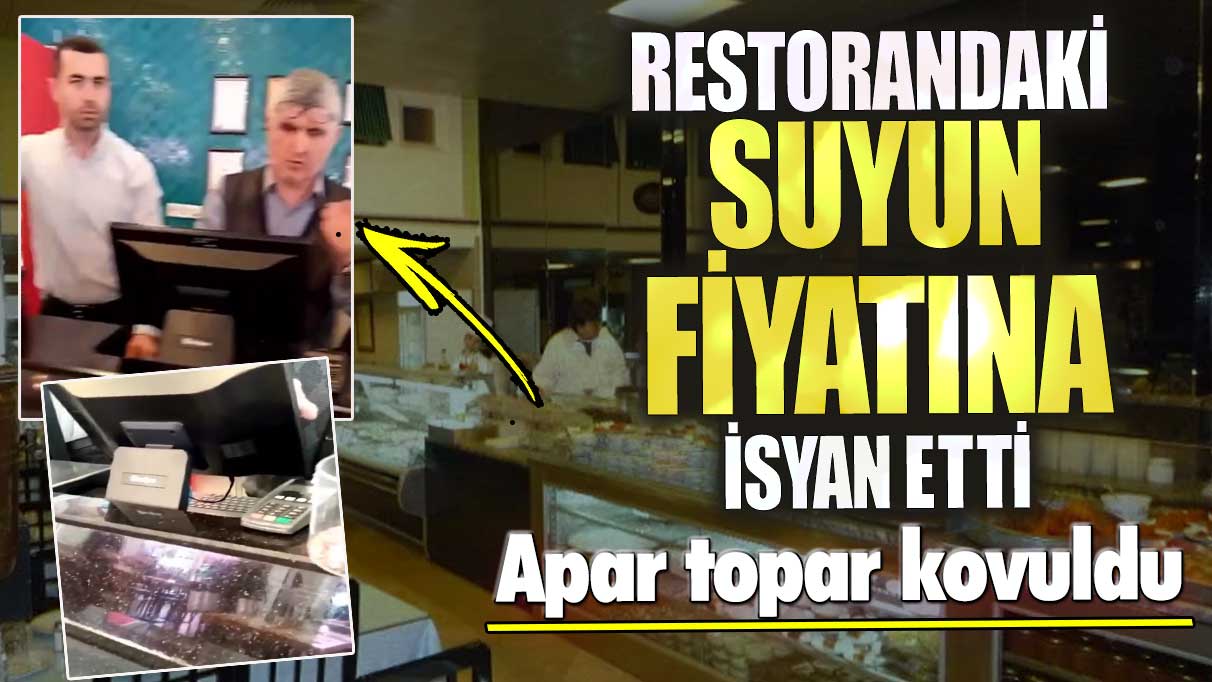 Restorandaki suyun fiyatına isyan etti! Apar topar kovuldu