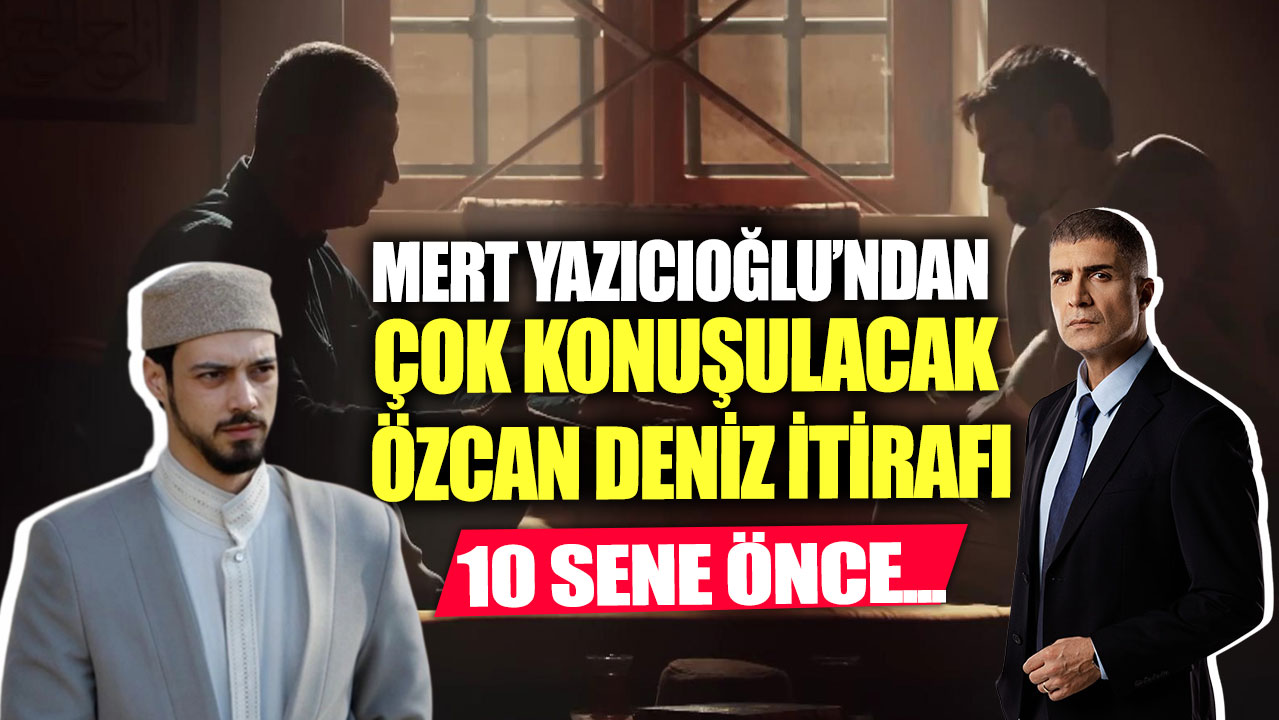 Mert Yazıcıoğlu’ndan çok konuşulacak Özcan Deniz itirafı! 10 sene önce...