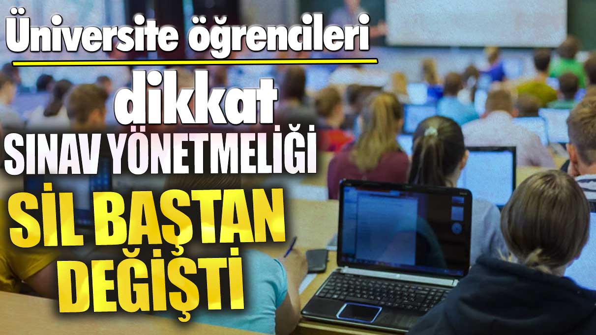 Üniversite öğrencileri dikkat! Sınav yönetmeliği sil baştan değişti