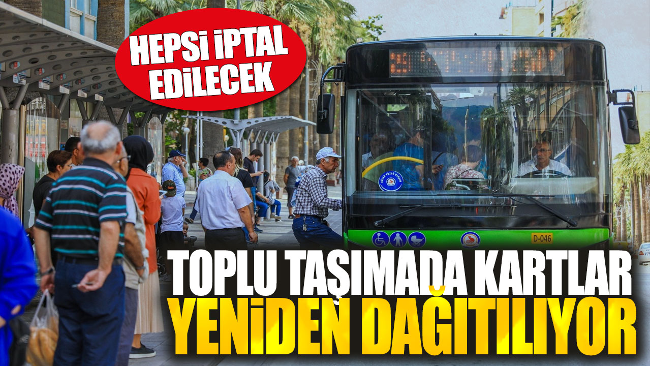 Toplu taşımada kartlar yeniden dağıtılıyor: Hepsi iptal edilecek