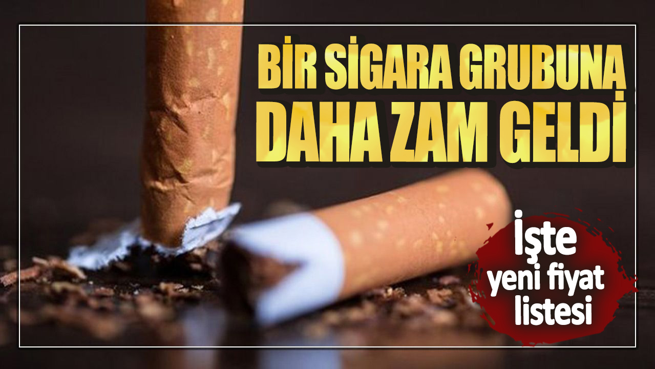 Bir sigara grubuna daha zam geldi! İşte yeni fiyat listesi