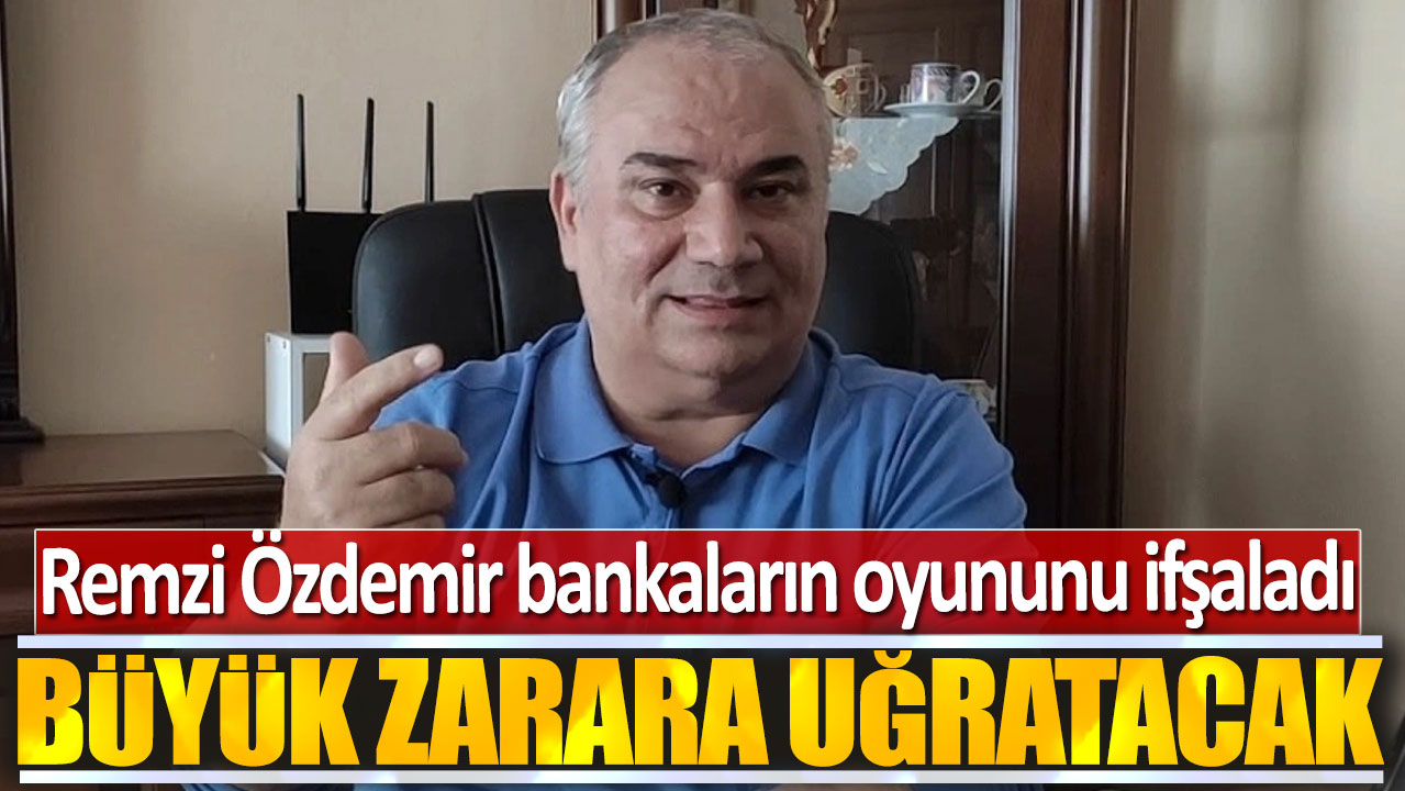 Remzi Özdemir: Büyük zarara uğratacak