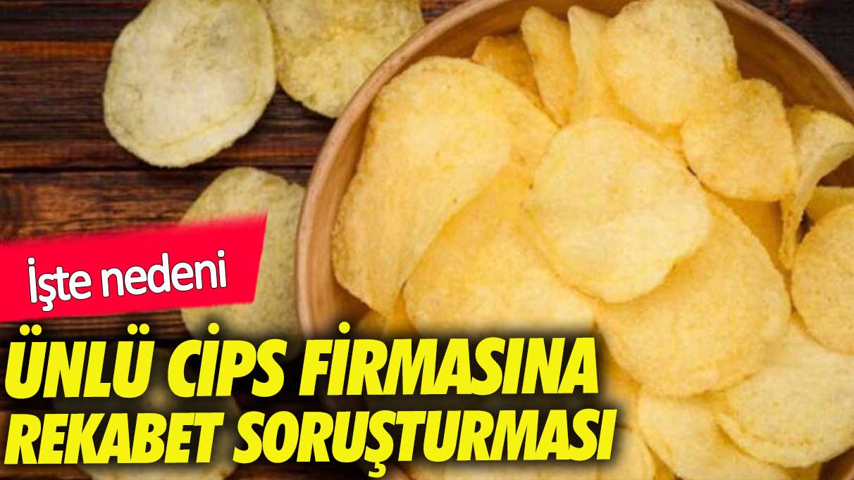 Rekabet Kurulu’ndan cips devi Frito Lay hakkında soruşturma!