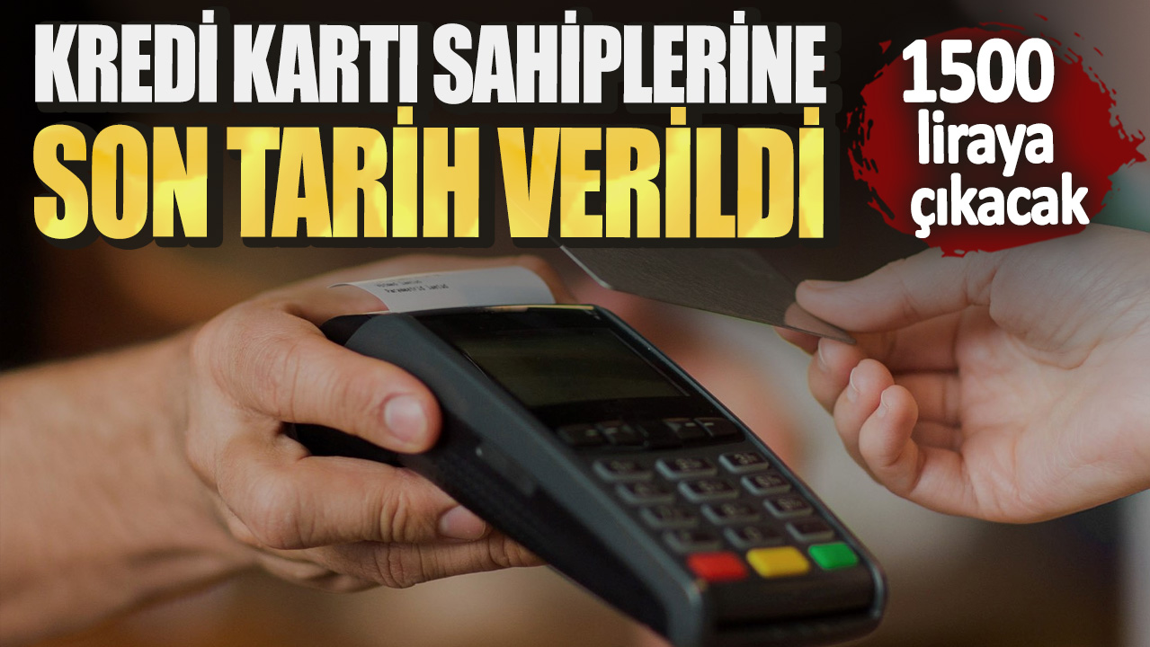 Kredi kartı sahiplerine son tarih verildi! 1500 liraya çıkacak