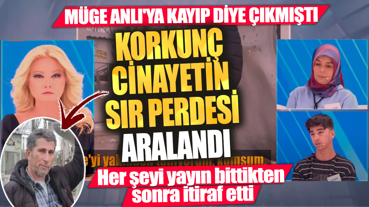 Korkunç cinayetin sır perdesi aralandı! Müge Anlı'ya kayıp diye çıkmıştı.. Her şeyi yayın bittikten sonra itiraf etti