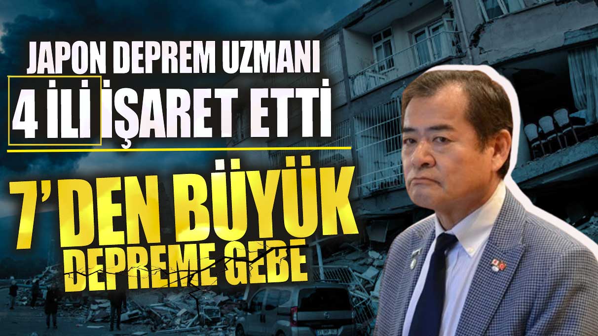 Japon Deprem Uzmanı Yoshinori Moriwaki 4 ili işaret etti! 7’den büyük depreme gebe