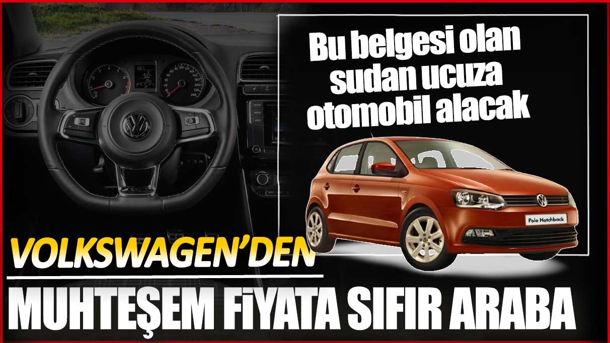 Volkswagen'den muhteşem fiyata sıfır araba! Bu belgesi olan sudan ucuza araba alacak