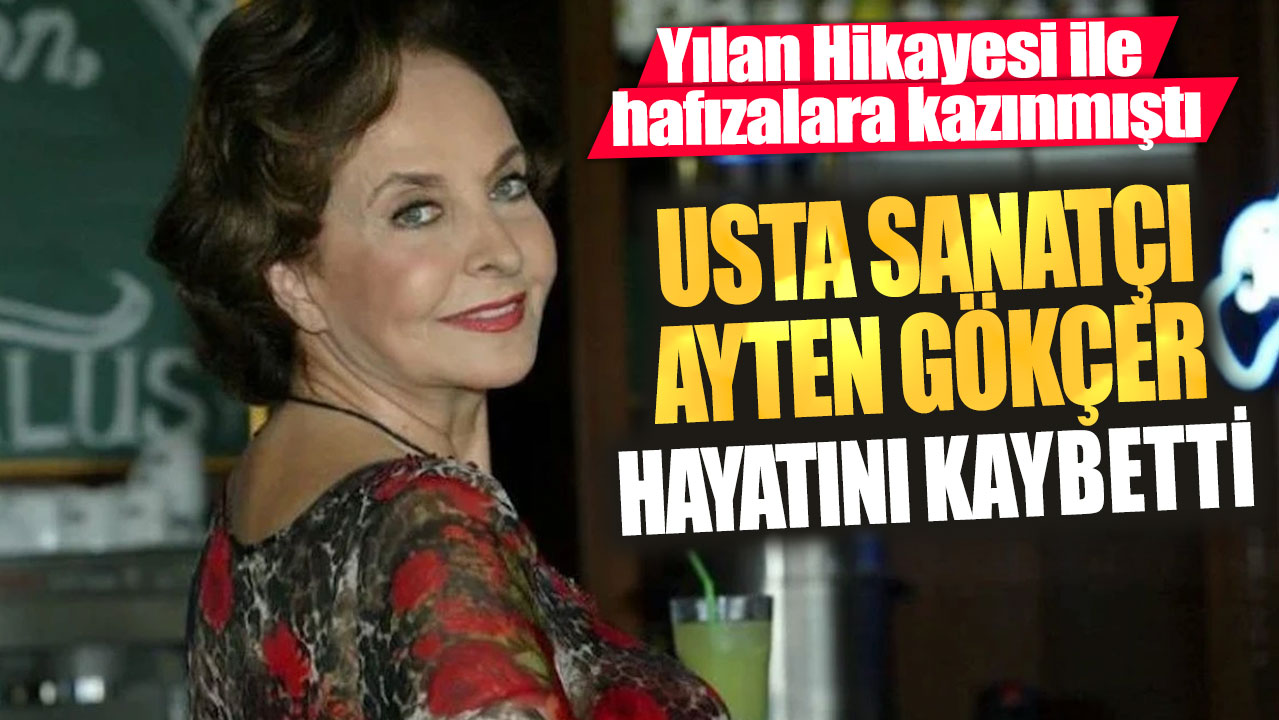 Yılan Hikayesi ile hafızalara kazınmıştı! Usta sanatçı Ayten Gökçer hayatını kaybetti