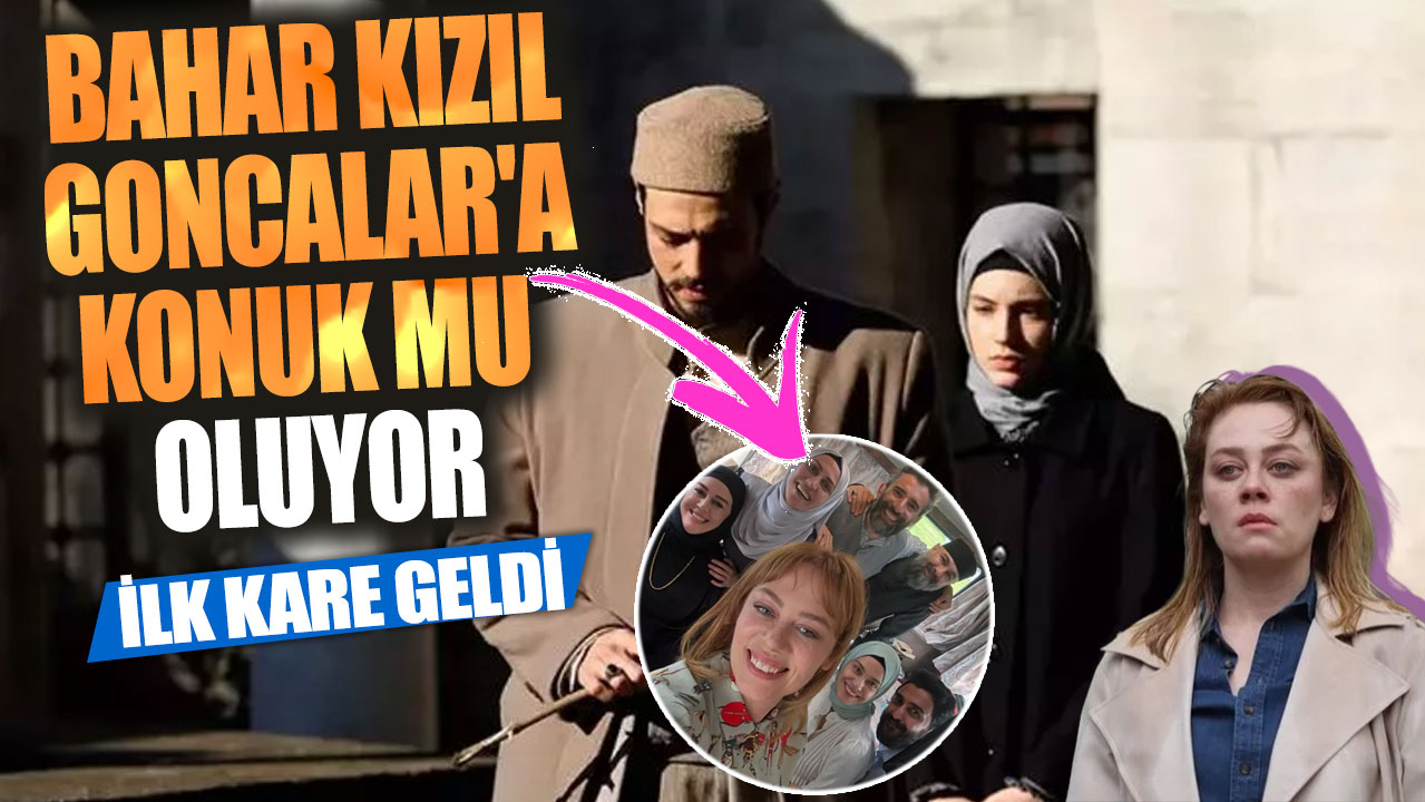 Bahar Kızıl Goncalar'a konuk mu oluyor! İddiaları güçlendiren ilk kare geldi