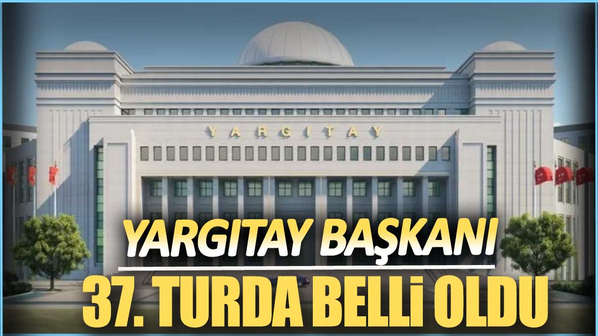 Son dakika... Yargıtay Başkanı belli oldu