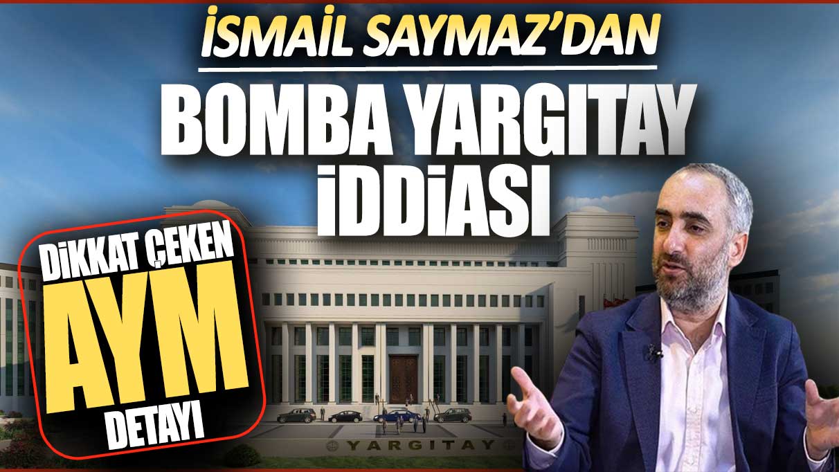 İsmail Saymaz'dan bomba Yargıtay iddiası: Dikkat çeken AYM detayı