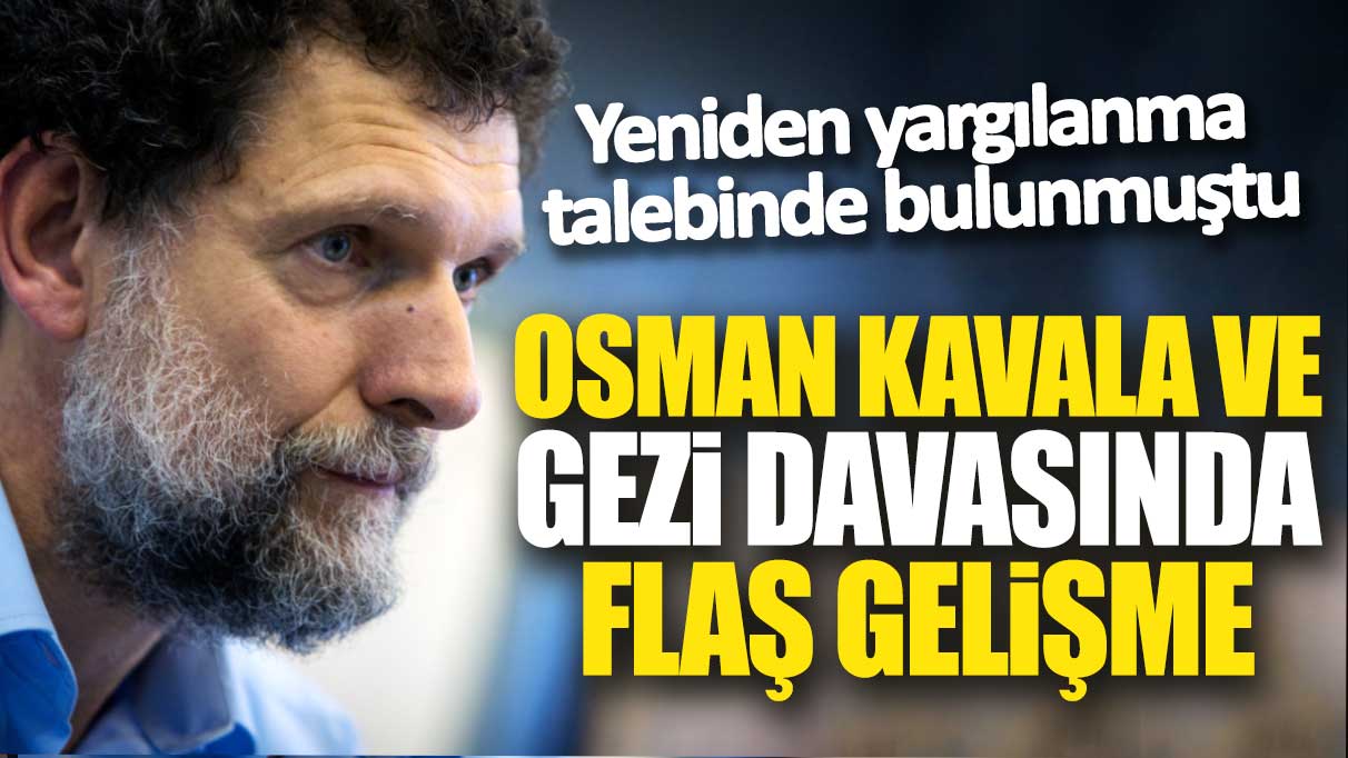 Son dakika.... Osman Kavala ve Gezi davasında flaş gelişme