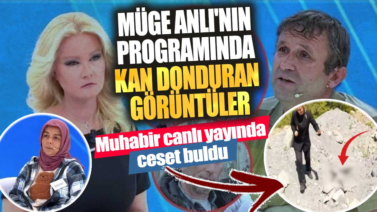 Müge Anlı'nın programında kan donduran görüntüler!  Muhabir canlı yayında ceset buldu