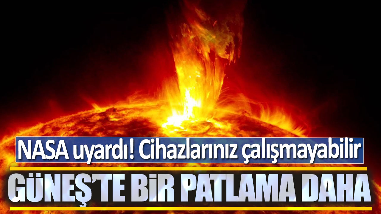 NASA uyardı cihazlarınız çalışmayabilir: Güneş'te bir patlama daha!