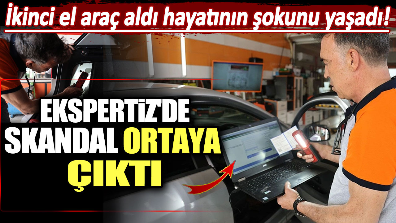 Ekspertiz'de skandal ortaya çıktı: İkinci el araç aldı hayatının şokunu yaşadı!