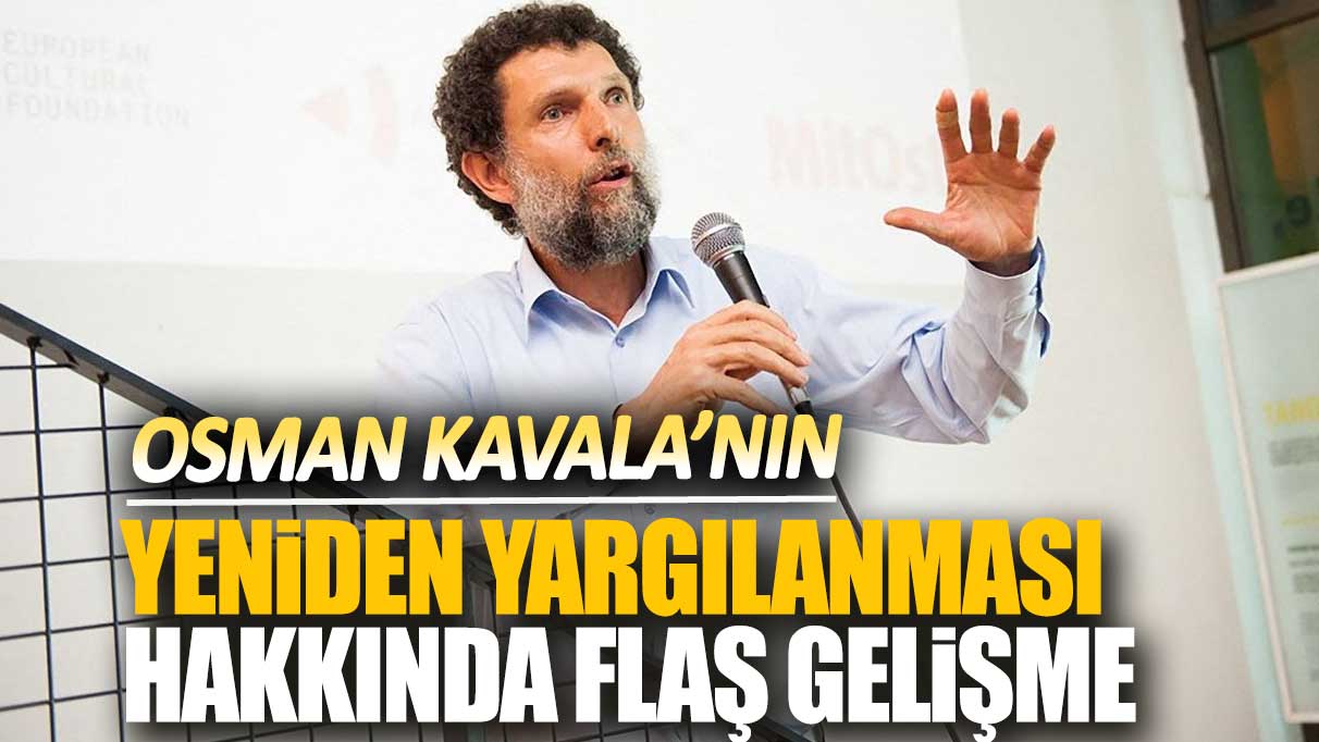 Son dakika... Osman Kavala'nın yeniden yargılanması hakkında flaş gelişme!