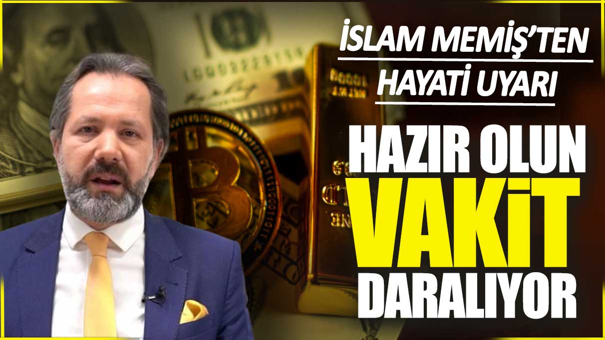 İslam Memiş: Hazır olun vakit daralıyor