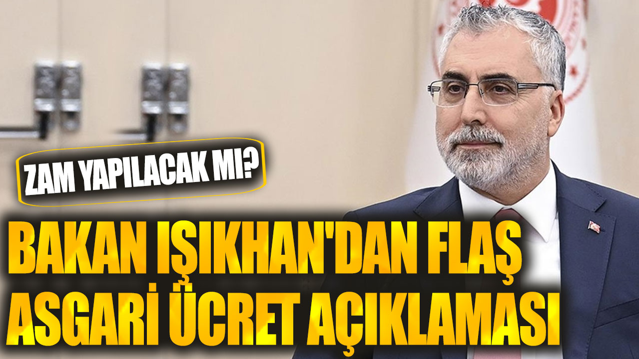 Bakan Işıkhan'dan flaş asgari ücret açıklaması