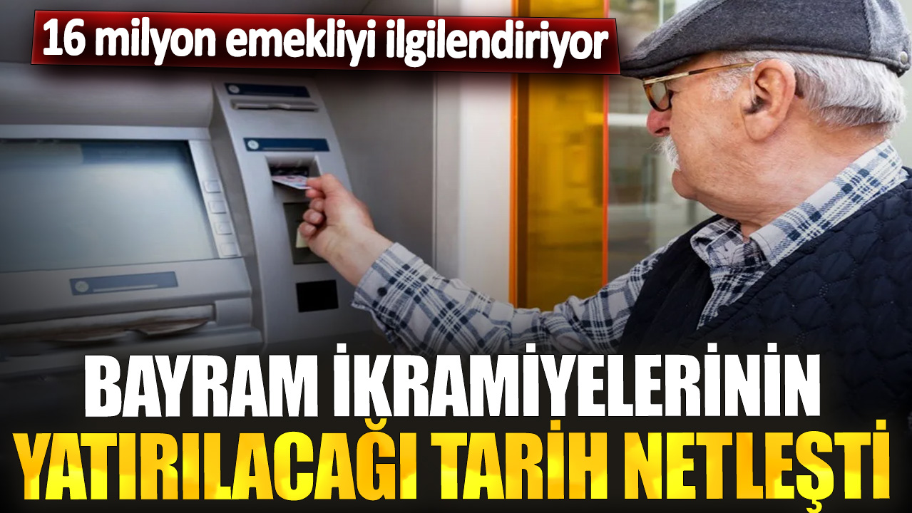 Bayram ikramiyelerinin yatırılacağı tarih netleşti! 16 milyon emekliyi ilgilendiriyor