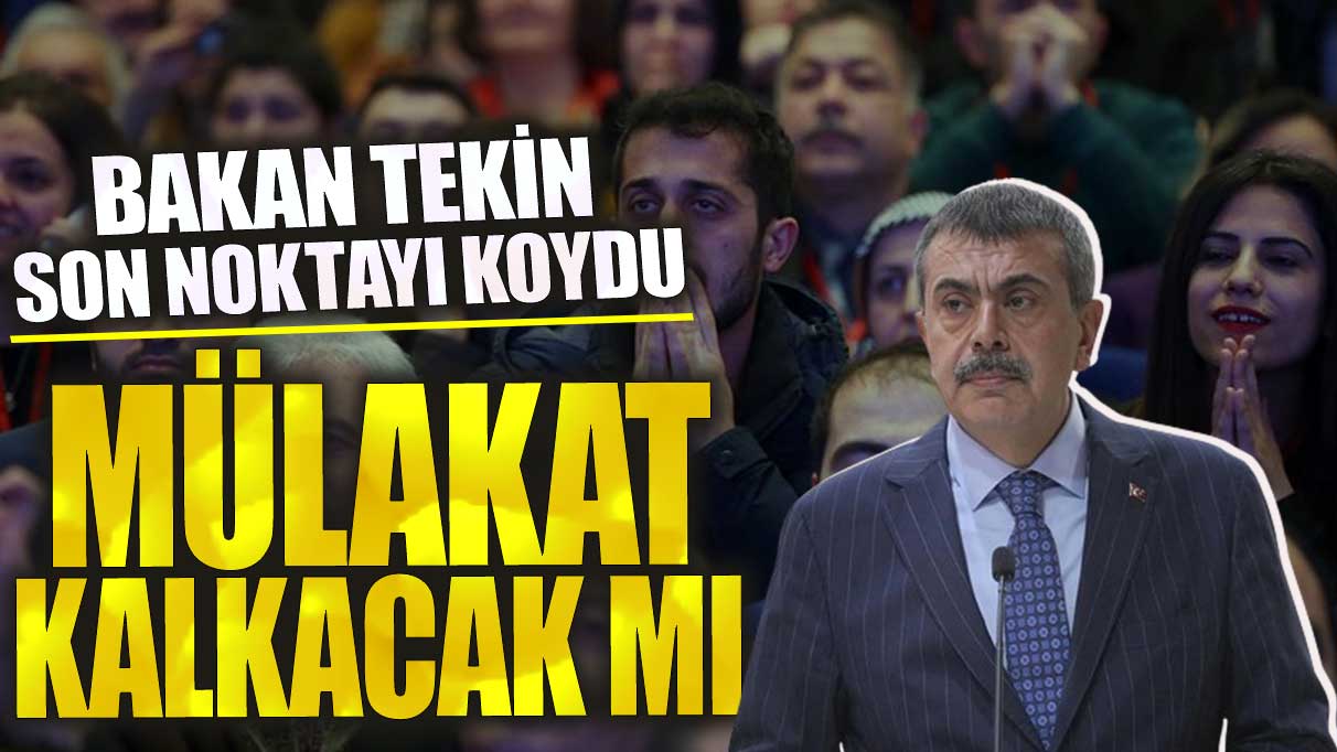 Bakan Tekin son noktayı koydu! Mülakat kalkacak mı?