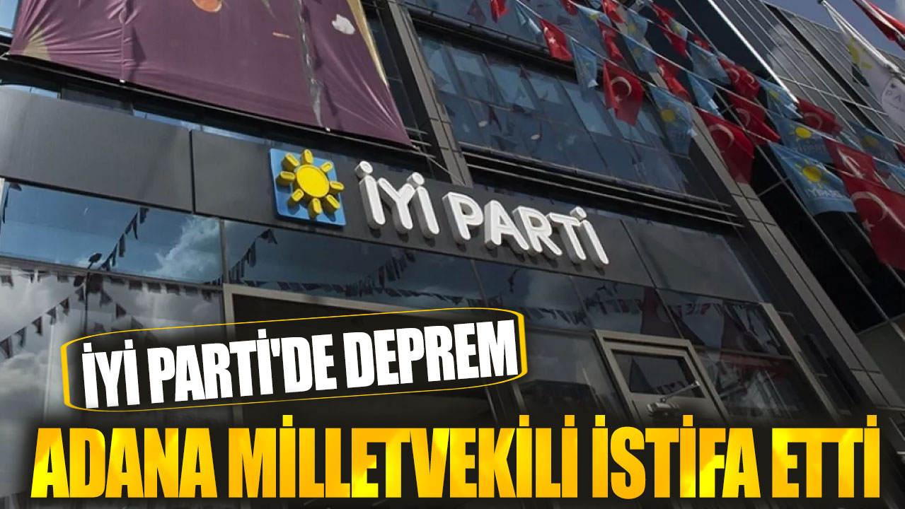 Adana Milletvekili Bilal Bilici İYİ Parti'den istifa etti