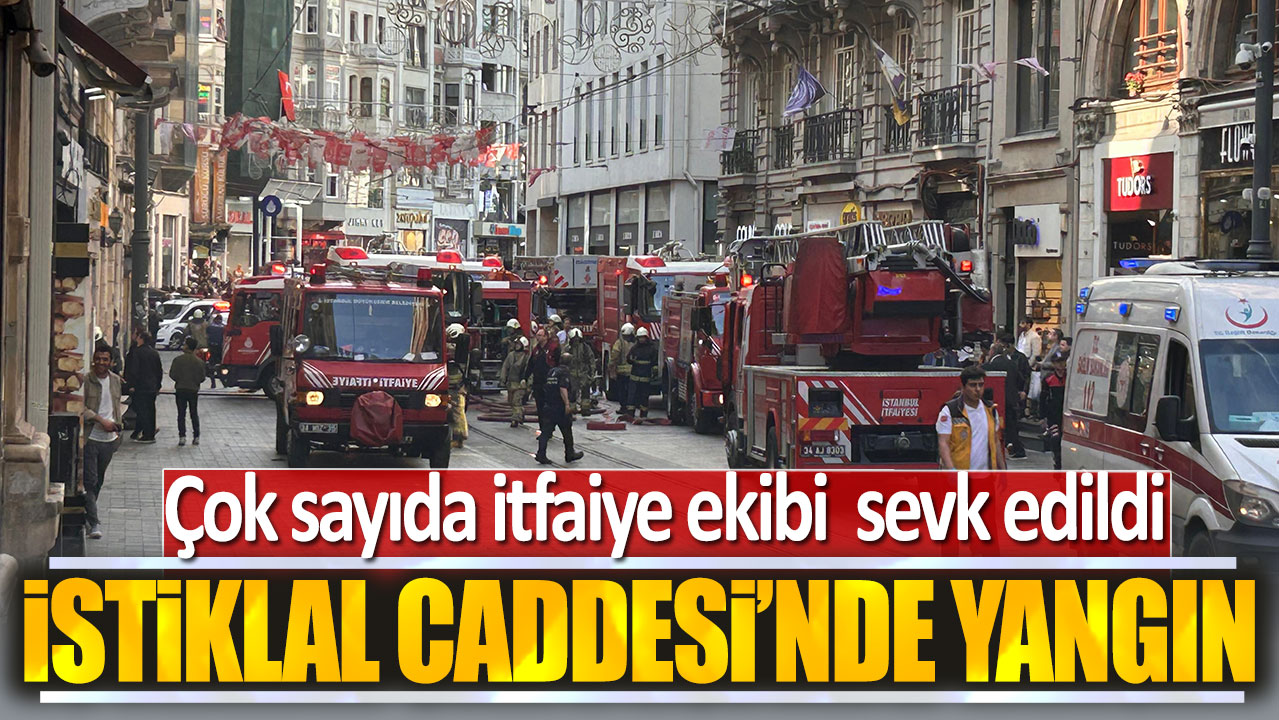 Son dakika... İstiklal Caddesi'nde yangın!